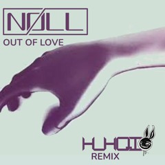 Nøll, Squired, RUNN - Out Of Love(HuhQi Remix)