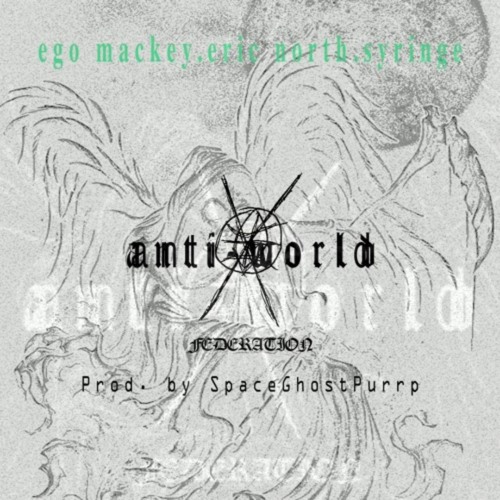 ANTI-WORLD FEDERATION INSTRUMENTAL [ego mackey, Eric North, Syringe]