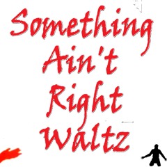 Something Ain't Right Waltz