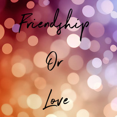 Is it Friendship Or Love