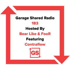 Garage Shared Radio 183 w/ Bear Like & FooR ft. Contraflow