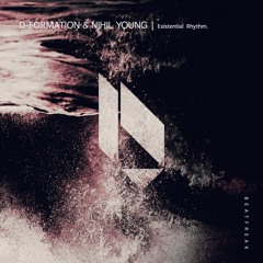 D-Formation, Nihil Young - Existential  Rhythm, Beatfreak Recordings