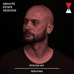 Groove Estate Sessions 007: Seraphim