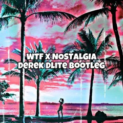 W_T_F_X Nostalgia (Derek Dlite Bootleg)