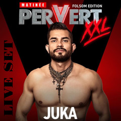 XOXO MATINÉE PERVERT-FOLSOM EDITION-LIVE SET-JUKA