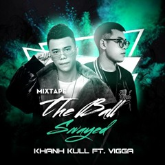 MIXTAPE- THE BALL SWAYED || Khánh Kull FT Vigga