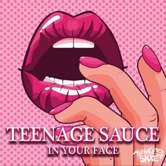 Teenage Sauce - In Your Face