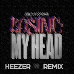 Julian Jordan - Losing My Head ("HEEZER" Remix)