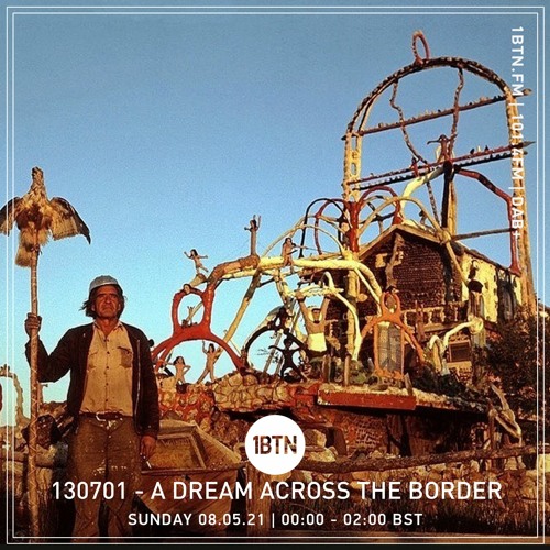 130701  - A Dream Across The Border 22 - radio show on 1BTN - 09.05.21