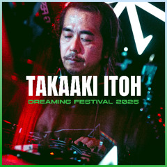 TAKAAKI ITOH | DREAMING FESTIVAL 2025