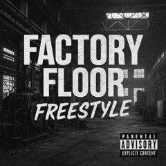 Factory Floor Freestyle