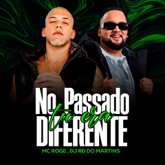 No Passado Tu Era Diferente