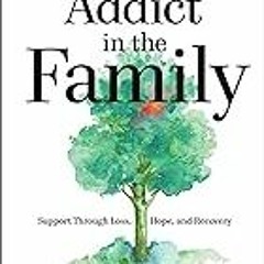 FREE B.o.o.k (Medal Winner) Addict in the Family: Support Through Loss,  Hope,  and Recovery