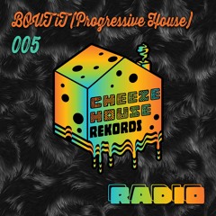 Cheeze House Rekords Radio 005 - BOUT iT (Progressive House)