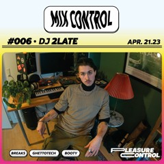 MIX CONTROL 006: DJ 2LATE