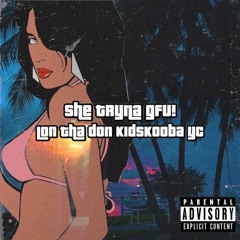she tryna gfu! w/ kid skooba! [prod. whysea333]