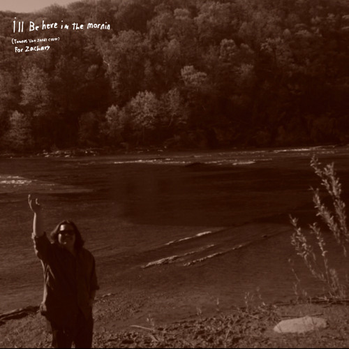 i’ll be here in the mornin’ (townes van zandt cover, for my friend zach)