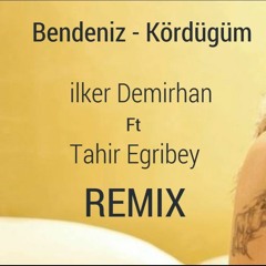 Bendeniz - Kördüğüm (İlker Demirhan Ft. Tahir Eğribey Remix)