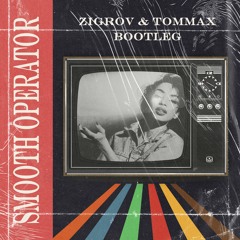 Sade - Smooth Operator (ZIGROV & TOMMAX Bootleg)