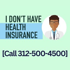 What Doctor Should I See If I Don't Have Health Insurance? [Call 312-500-4500]