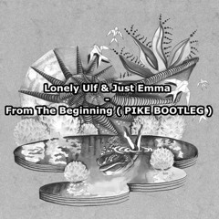 Lonely Ulf & Just Emma - From The Beginning ( PIKE BOOTLEG )