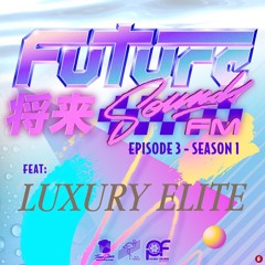 FutureSounds FM: S1E3 - "Luxury Elite In The House" [An Interview With Luxury Elite]