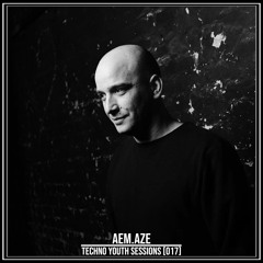 TECHNO YOUTH SESSIONS [017] / AEM.AZE