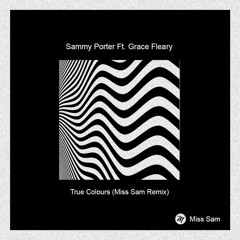 Sammy Porter Ft. Grace Fleary - True Colours (Miss Sam Remix)