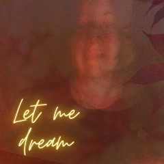 Let Me Dream