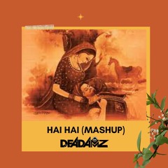 Hai Hai | Mashup | Deadamz