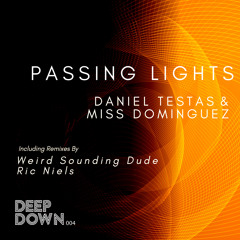PREMIERE: Miss Dominguez & Daniel Testas - Passing Lights (Weird Sounding Dude Remix) [Deep Down]