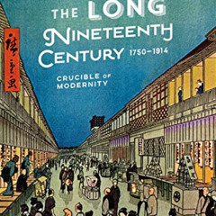 [Download] PDF 🖌️ The Long Nineteenth Century, 1750-1914: Crucible of Modernity (The