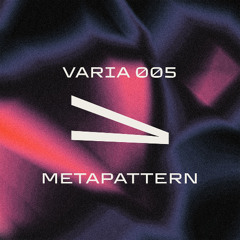 VARIA 005 - METAPATTERN
