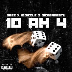 10 ah 4 (Feat. IE.Gizzle, DiceGameStu)