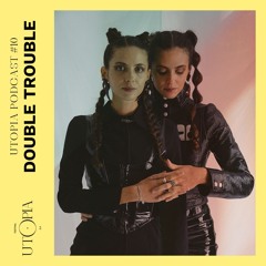 UTOPIA PODCAST #10 - DOUBLE TROUBLE