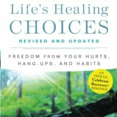 {PDF/READ Life's Healing Choices Revised and Updated: Freedom From Your Hurts, Hang-ups,