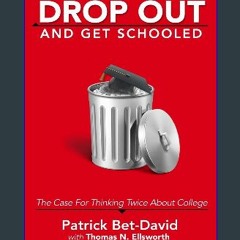 [EBOOK] 📚 Drop Out And Get Schooled: The Case For Thinking Twice About College Read Online