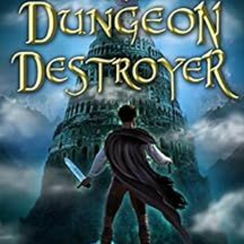 [VIEW] [KINDLE PDF EBOOK EPUB] The Dungeon Destroyer: A LitRPG Level-Up Adventure (The Dungeon Slaye