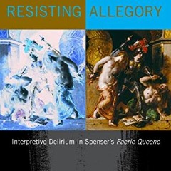 View PDF Resisting Allegory: Interpretive Delirium in Spenser's Faerie Queene by  Harry Berger &  Da