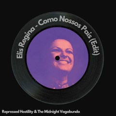 Como Nossos Pais - Elis Regina (Rework) by Repressed Hostility & The Midnight Vagabundo (extended)