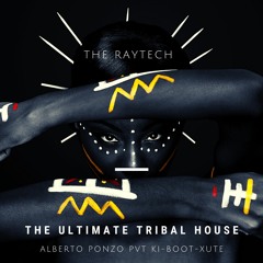 The Raytech - The Ultimate Tribal House (Alberto Ponzo PVT Ki-BOOT-XUTE)