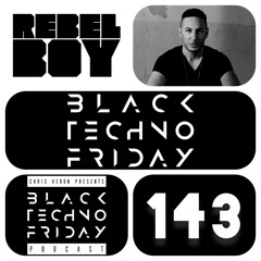 Black TECHNO Friday Podcast #143 by Rebel Boy (1605/Respekt/Senso)