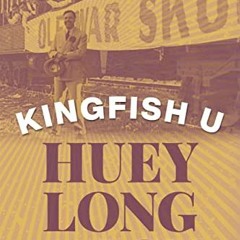 |* Kingfish U, Huey Long and LSU |Literary work*