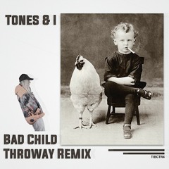 tones & i- bad child(throway remix)