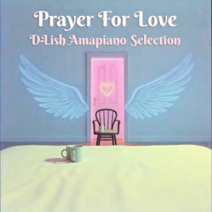 Prayer For Love - Amapiano Selection