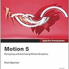 View [EPUB KINDLE PDF EBOOK] Motion 5 (Apple Pro Training) by Mark Spencer 📂