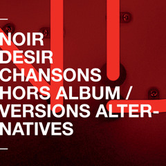 Stream Noir Désir | Listen to Chansons hors album et versions alternatives  playlist online for free on SoundCloud