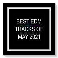 Best EDM Tracks - May 2021