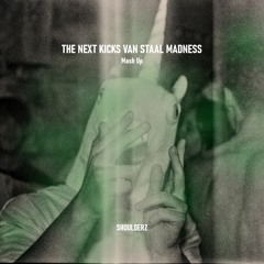 Shoulderz - The Next Kicks Van Staal Madness (Mash Up)
