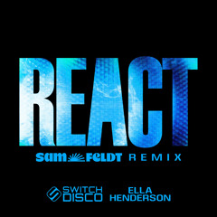 REACT (Sam Feldt Remix) [feat. Ella Henderson]